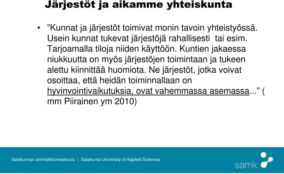 Kuntien jakaessa niukkuutta on myös järjestöjen toimintaan ja tukeen alettu kiinnittää huomiota.