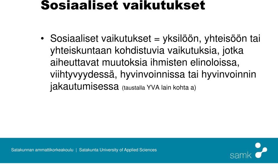 aiheuttavat muutoksia ihmisten elinoloissa, viihtyvyydessä,