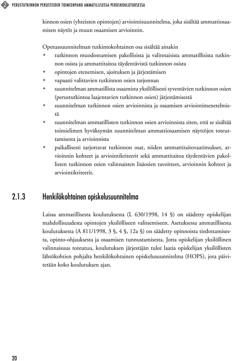 opintojen etenemisen, ajoituksen ja järjestämisen vapaasti valittavien tutkinnon osien tarjonnan suunnitelman ammatillista osaamista yksilöllisesti syventävien tutkinnon osien (perustutkintoa