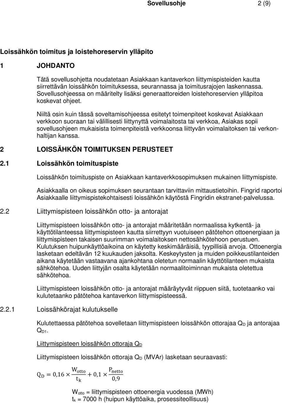 Niiltä osin kuin tässä soveltamisohjeessa esitetyt toimenpiteet koskevat Asiakkaan verkkoon suoraan tai välillisesti liittynyttä voimalaitosta tai verkkoa, Asiakas sopii sovellusohjeen mukaisista