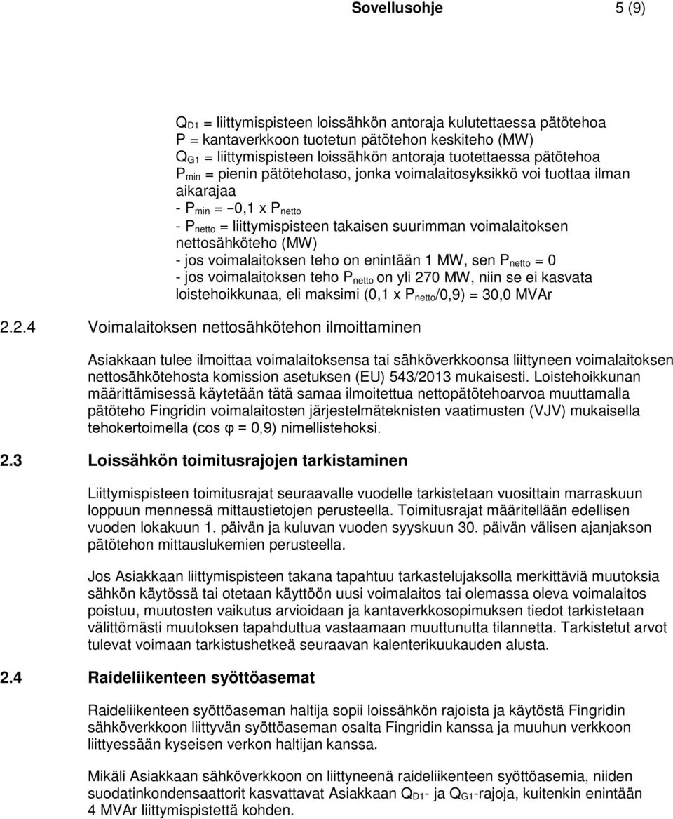 - jos voimalaitoksen teho on enintään 1 MW, sen P netto = 0 - jos voimalaitoksen teho P netto on yli 27