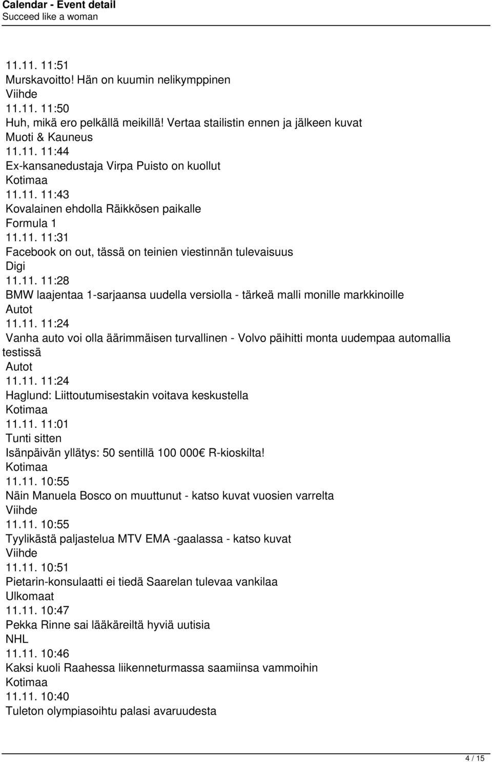 11. 11:24 Vanha auto voi olla äärimmäisen turvallinen - Volvo päihitti monta uudempaa automallia testissä Autot 11.11. 11:24 Haglund: Liittoutumisestakin voitava keskustella Kotimaa 11.11. 11:01 Tunti sitten Isänpäivän yllätys: 50 sentillä 100 000 R-kioskilta!