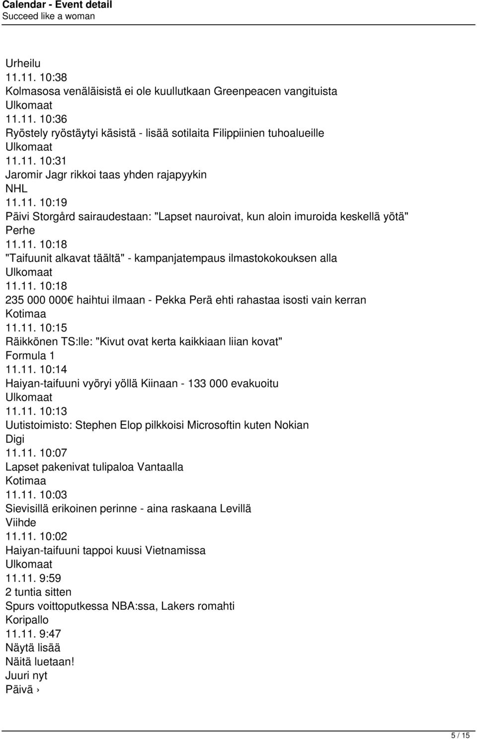 11. 10:15 Räikkönen TS:lle: "Kivut ovat kerta kaikkiaan liian kovat" Formula 1 11.11. 10:14 Haiyan-taifuuni vyöryi yöllä Kiinaan - 133 000 evakuoitu Ulkomaat 11.11. 10:13 Uutistoimisto: Stephen Elop pilkkoisi Microsoftin kuten Nokian Digi 11.