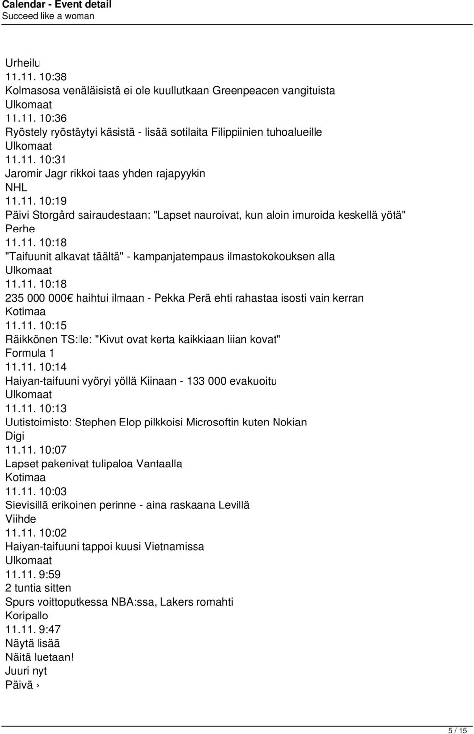 11. 10:15 Räikkönen TS:lle: "Kivut ovat kerta kaikkiaan liian kovat" Formula 1 11.11. 10:14 Haiyan-taifuuni vyöryi yöllä Kiinaan - 133 000 evakuoitu Ulkomaat 11.11. 10:13 Uutistoimisto: Stephen Elop pilkkoisi Microsoftin kuten Nokian Digi 11.