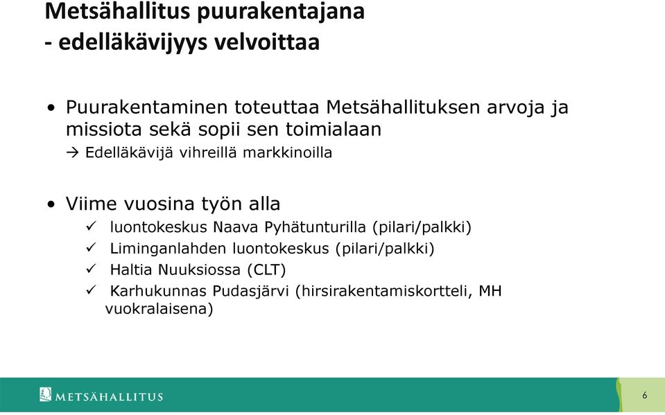 Viime vuosina työn alla luontokeskus Naava Pyhätunturilla (pilari/palkki) Liminganlahden