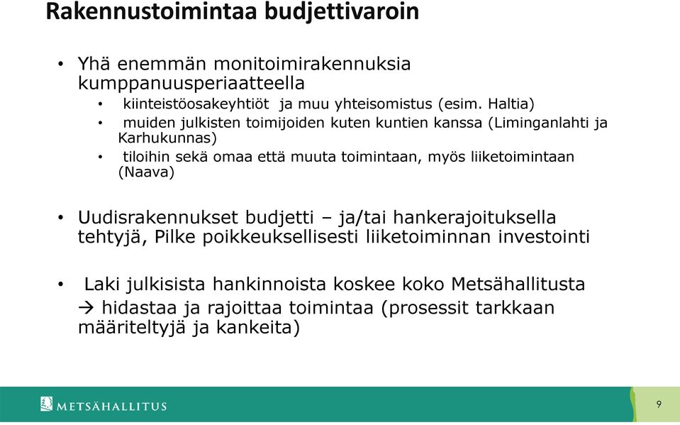 Haltia) muiden julkisten toimijoiden kuten kuntien kanssa (Liminganlahti ja Karhukunnas) tiloihin sekä omaa että muuta toimintaan, myös