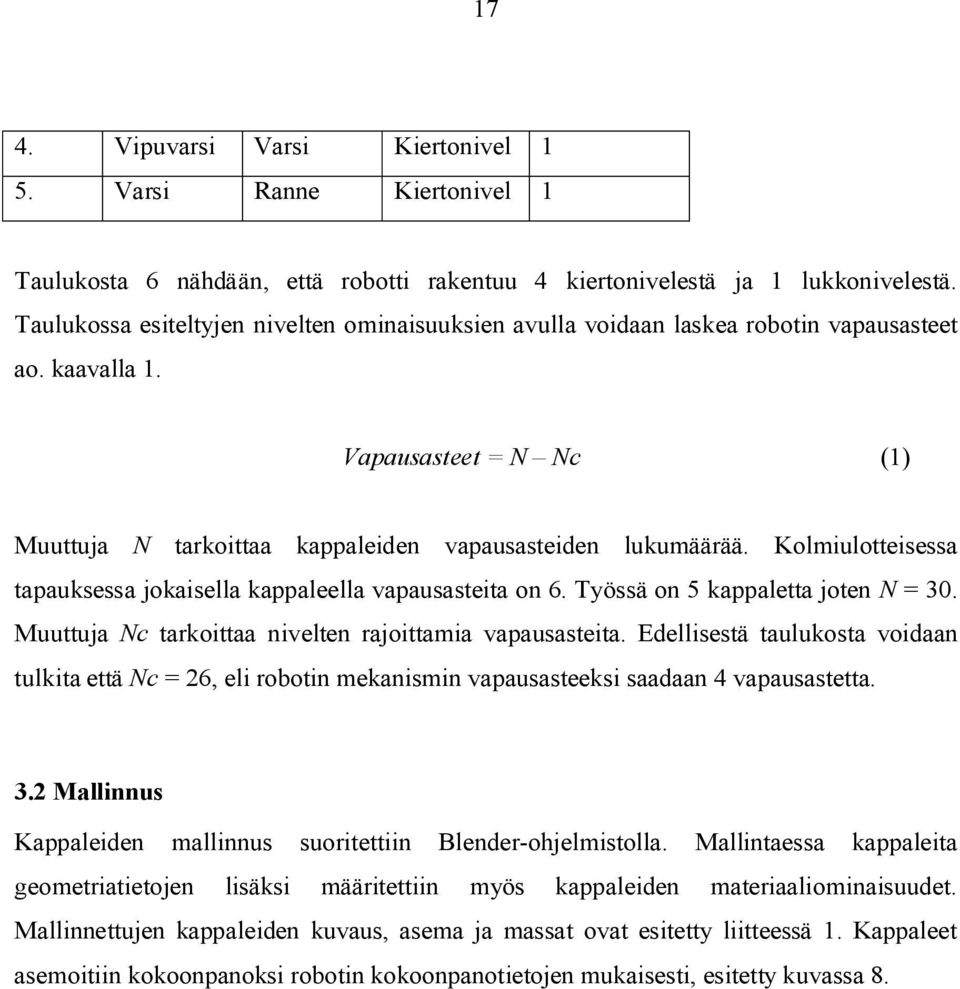 Kolmiulotteisessa tapauksessa jokaisella kappaleella vapausasteita on 6. Työssä on 5 kappaletta joten N = 30. Muuttuja Nc tarkoittaa nivelten rajoittamia vapausasteita.