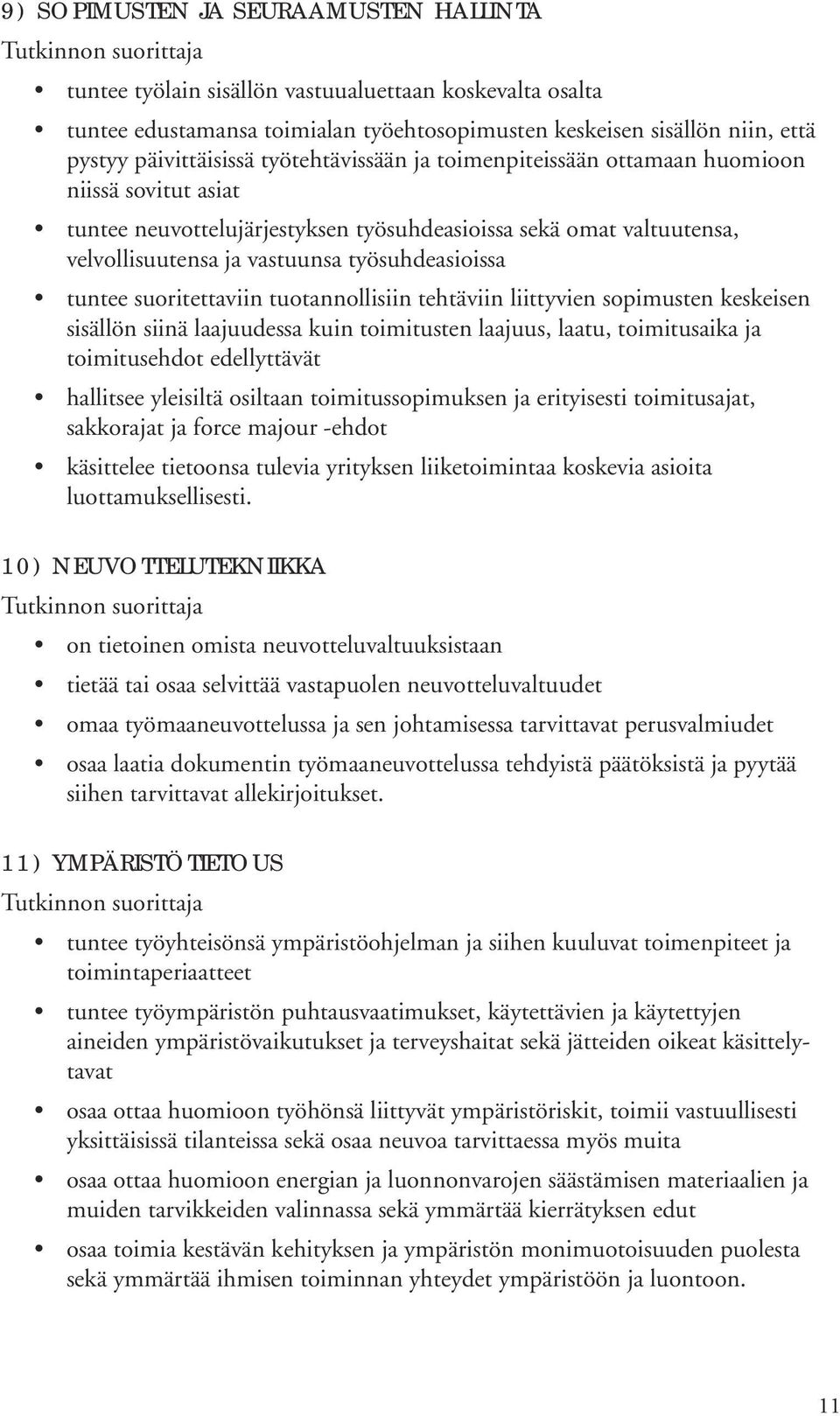 suoritettaviin tuotannollisiin tehtäviin liittyvien sopimusten keskeisen sisällön siinä laajuudessa kuin toimitusten laajuus, laatu, toimitusaika ja toimitusehdot edellyttävät hallitsee yleisiltä