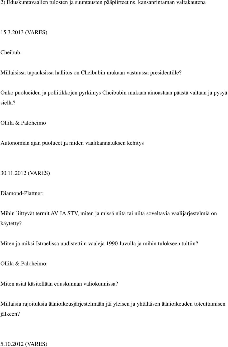 2012 (VARES) Diamond-Plattner: Mihin liittyvät termit AV JA STV, miten ja missä niitä tai niitä soveltavia vaalijärjestelmiä on käytetty?