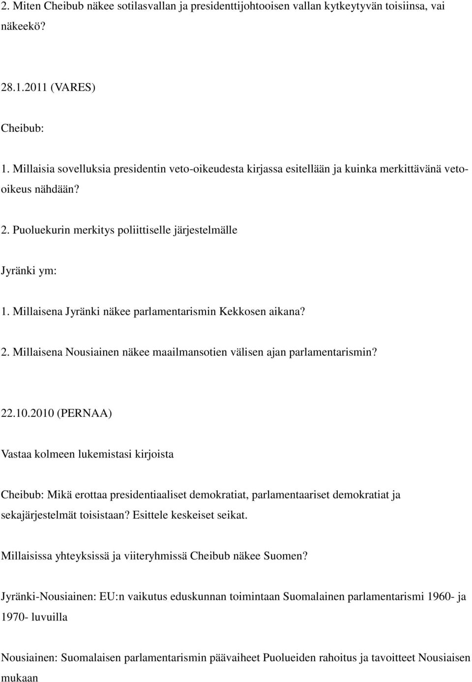 Millaisena Jyränki näkee parlamentarismin Kekkosen aikana? 2. Millaisena Nousiainen näkee maailmansotien välisen ajan parlamentarismin? 22.10.