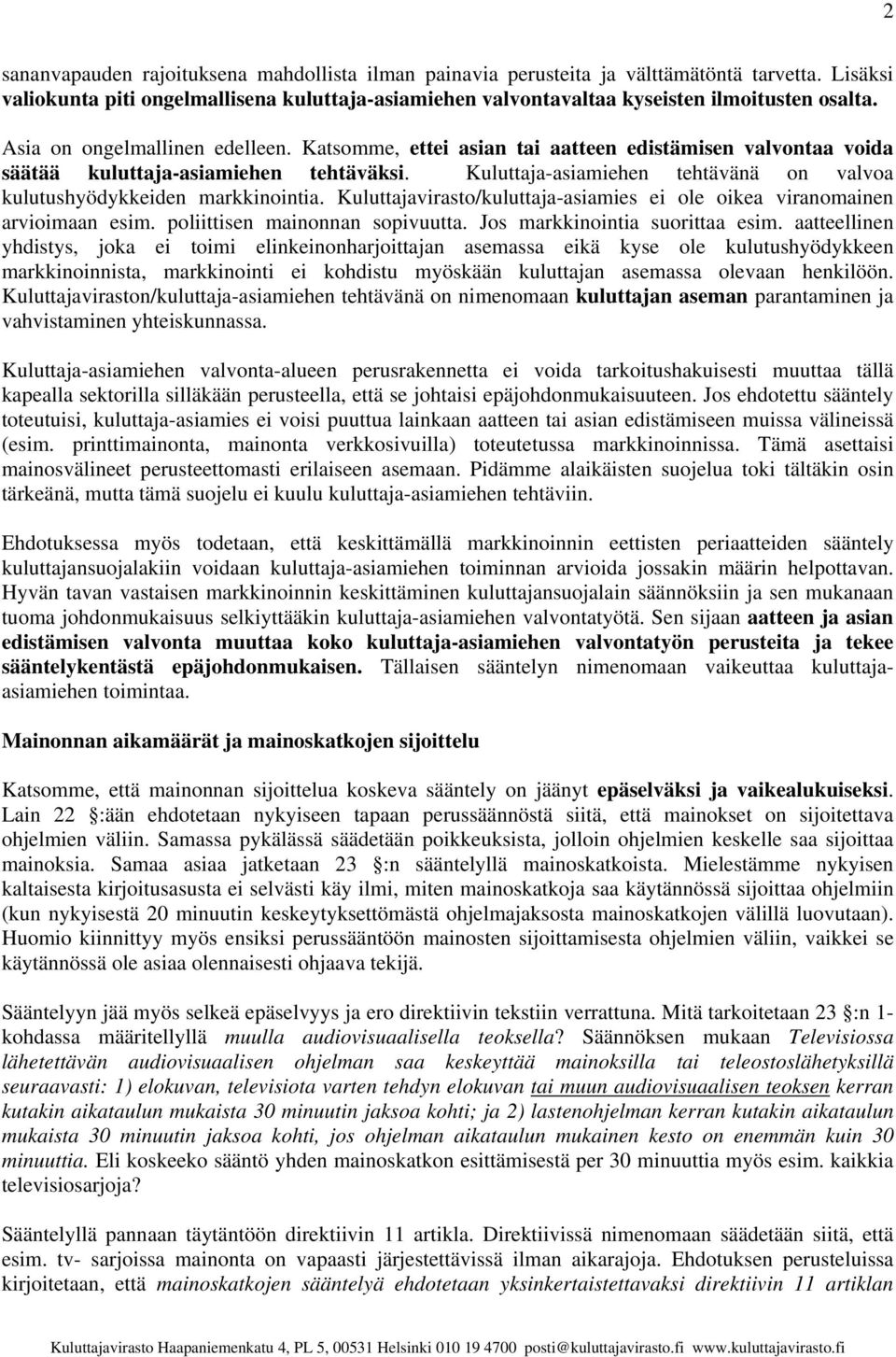 Kuluttaja-asiamiehen tehtävänä on valvoa kulutushyödykkeiden markkinointia. Kuluttajavirasto/kuluttaja-asiamies ei ole oikea viranomainen arvioimaan esim. poliittisen mainonnan sopivuutta.