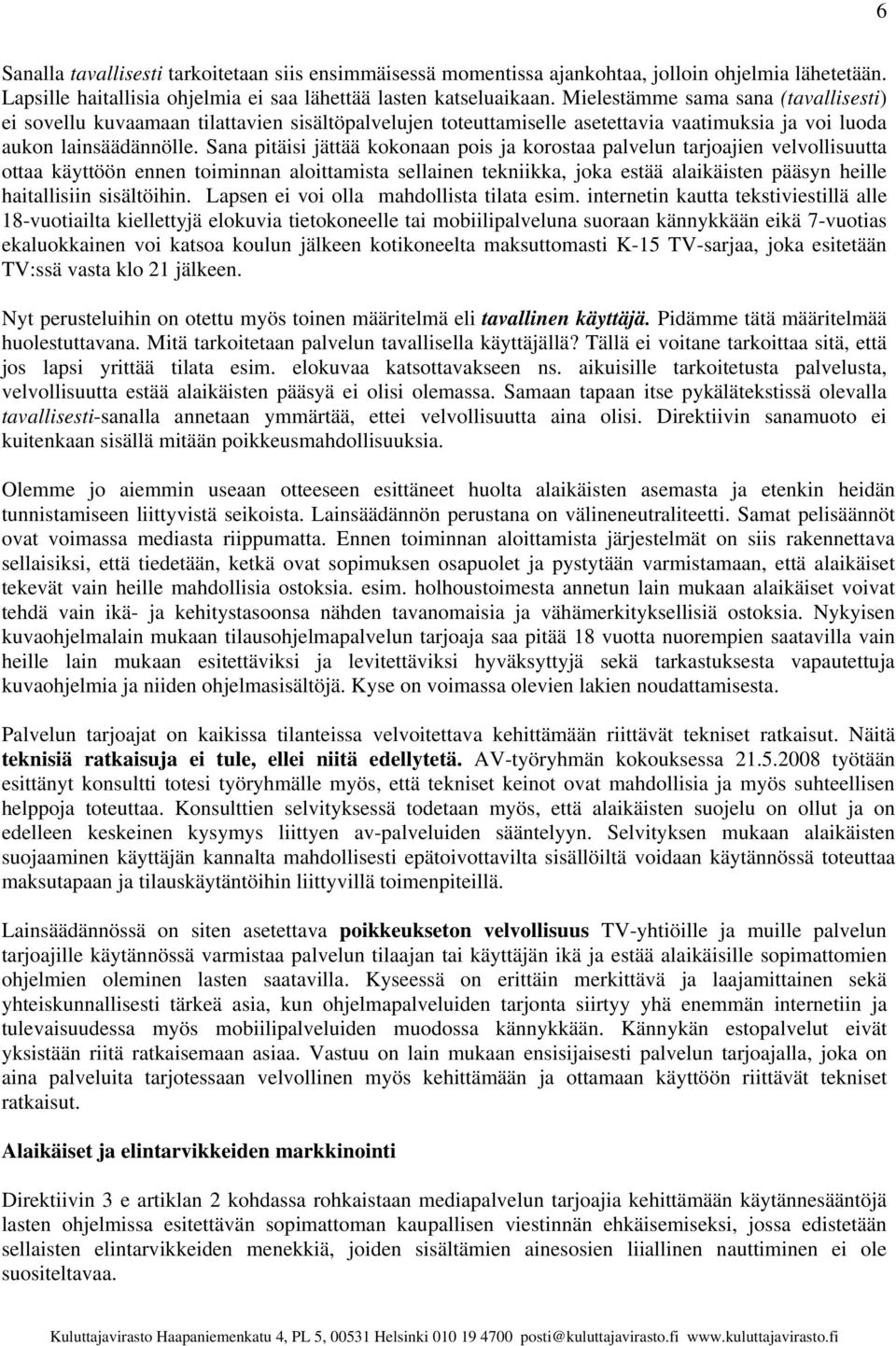 Sana pitäisi jättää kokonaan pois ja korostaa palvelun tarjoajien velvollisuutta ottaa käyttöön ennen toiminnan aloittamista sellainen tekniikka, joka estää alaikäisten pääsyn heille haitallisiin