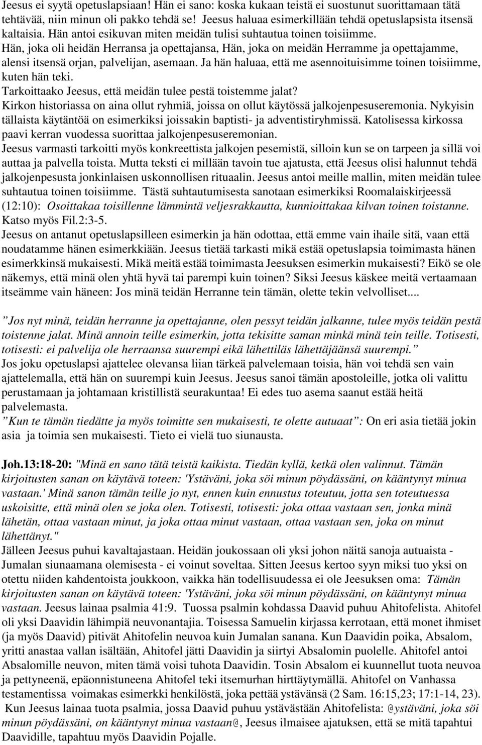 Hän, joka oli heidän Herransa ja opettajansa, Hän, joka on meidän Herramme ja opettajamme, alensi itsensä orjan, palvelijan, asemaan.