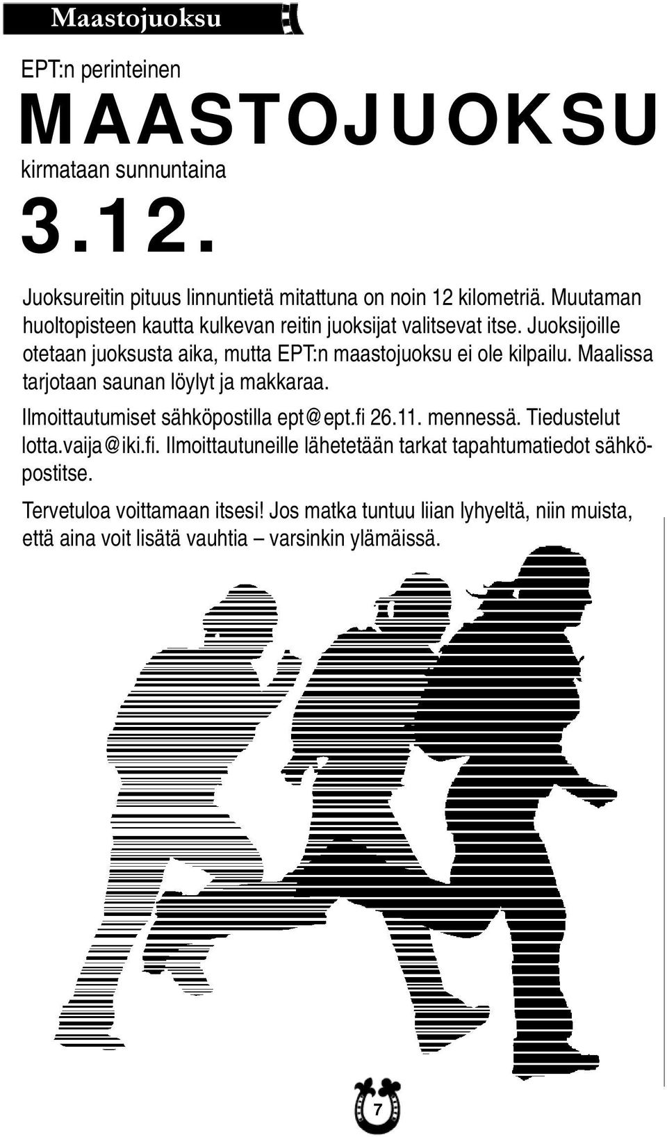 Maalissa tarjotaan saunan löylyt ja makkaraa. Ilmoittautumiset sähköpostilla ept@ept.fi 26.11. mennessä. Tiedustelut lotta.vaija@iki.fi. Ilmoittautuneille lähetetään tarkat tapahtumatiedot sähköpostitse.