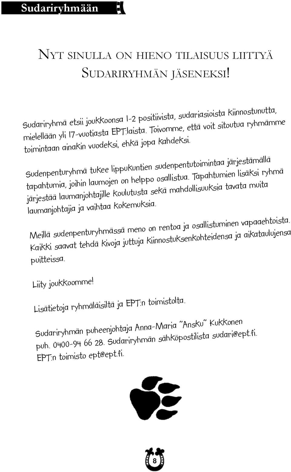 Sudenpenturyhmä tukee lippukuntien sudenpentutoimintaa järjestämällä tapahtumia, joihin laumojen on helppo osallistua.