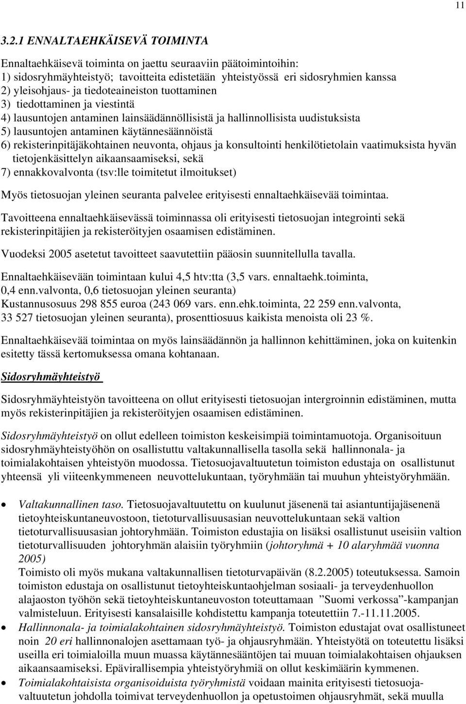 rekisterinpitäjäkohtainen neuvonta, ohjaus ja konsultointi henkilötietolain vaatimuksista hyvän tietojenkäsittelyn aikaansaamiseksi, sekä 7) ennakkovalvonta (tsv:lle toimitetut ilmoitukset) Myös