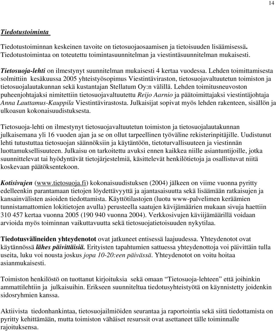 Lehden toimittamisesta solmittiin kesäkuussa 00 yhteistyösopimus Viestintäviraston, tietosuojavaltuutetun toimiston ja tietosuojalautakunnan sekä kustantajan Stellatum Oy:n välillä.