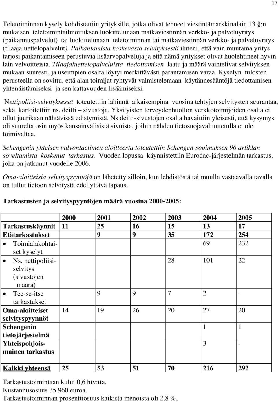 Paikantamista koskevasta selvityksestä ilmeni, että vain muutama yritys tarjosi paikantamiseen perustuvia lisäarvopalveluja ja että nämä yritykset olivat huolehtineet hyvin lain velvoitteista.