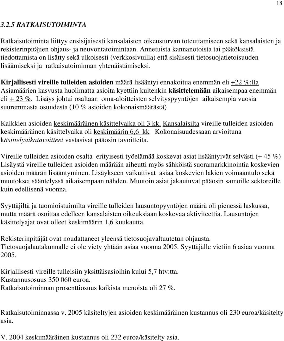 Kirjallisesti vireille tulleiden asioiden määrä lisääntyi ennakoitua enemmän eli + %:lla Asiamäärien kasvusta huolimatta asioita kyettiin kuitenkin käsittelemään aikaisempaa enemmän eli + %.