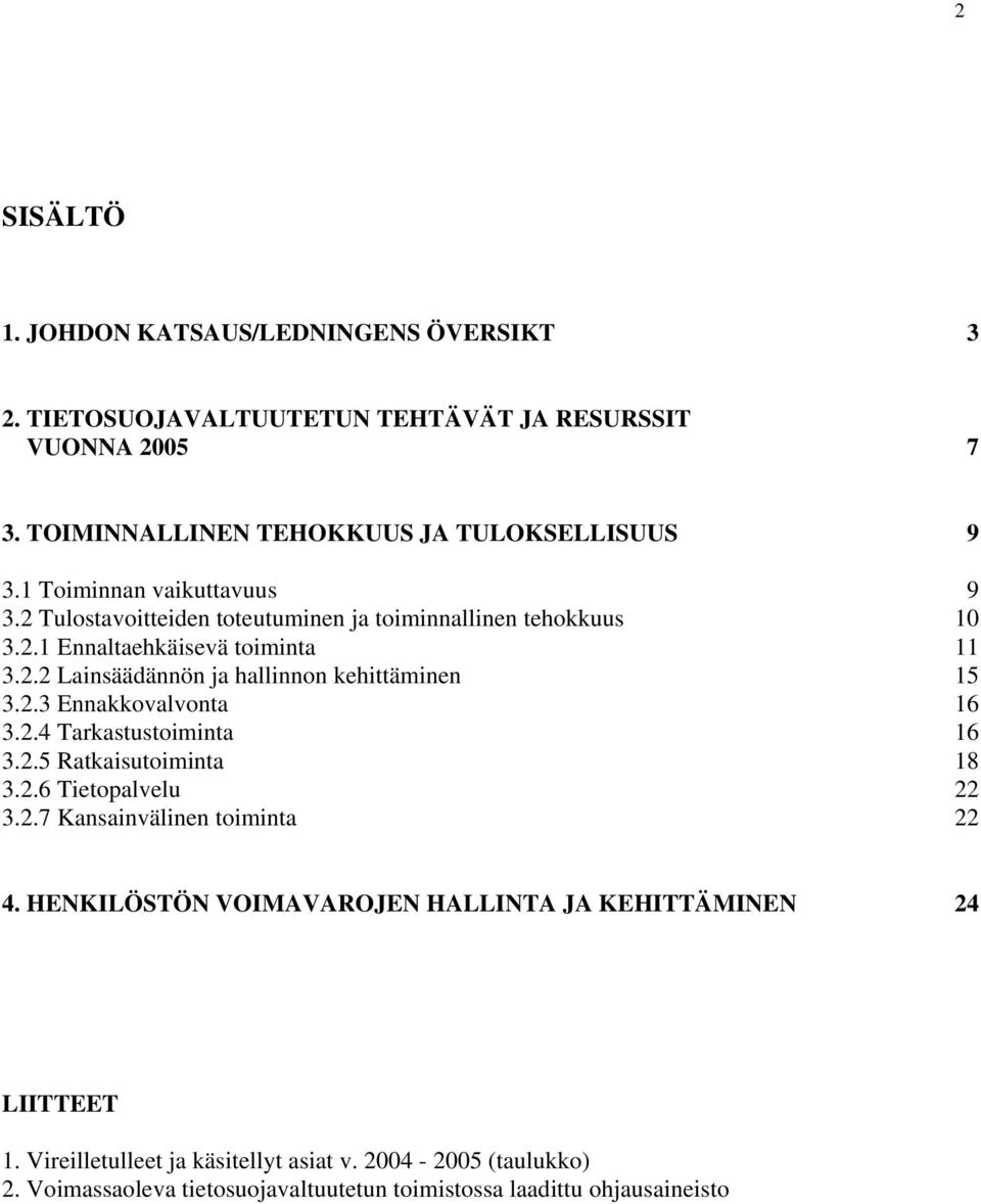 . Lainsäädännön ja hallinnon kehittäminen.. Ennakkovalvonta 6..4 Tarkastustoiminta 6.. Ratkaisutoiminta 8..6 Tietopalvelu..7 Kansainvälinen toiminta 4.