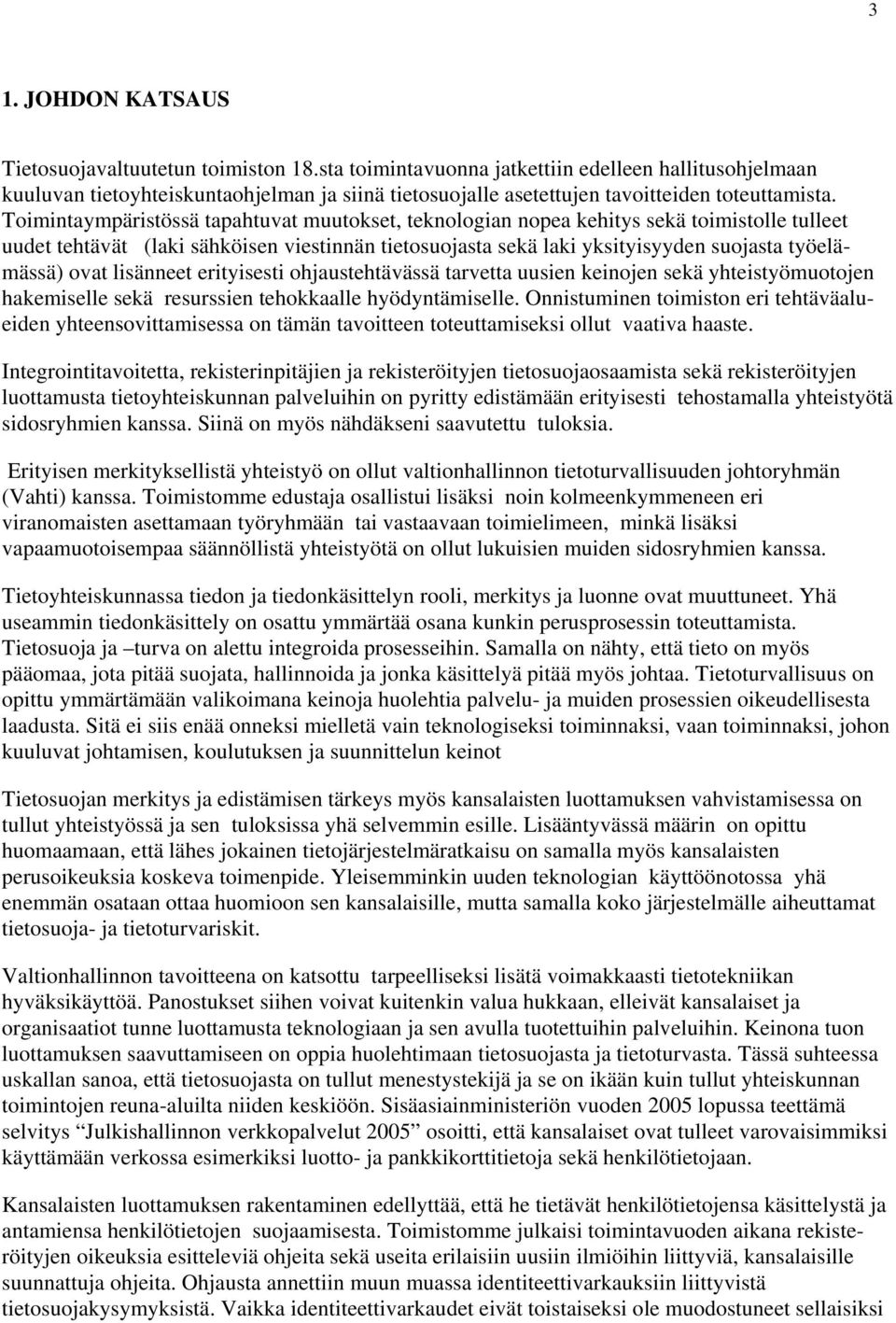 Toimintaympäristössä tapahtuvat muutokset, teknologian nopea kehitys sekä toimistolle tulleet uudet tehtävät (laki sähköisen viestinnän tietosuojasta sekä laki yksityisyyden suojasta työelämässä)