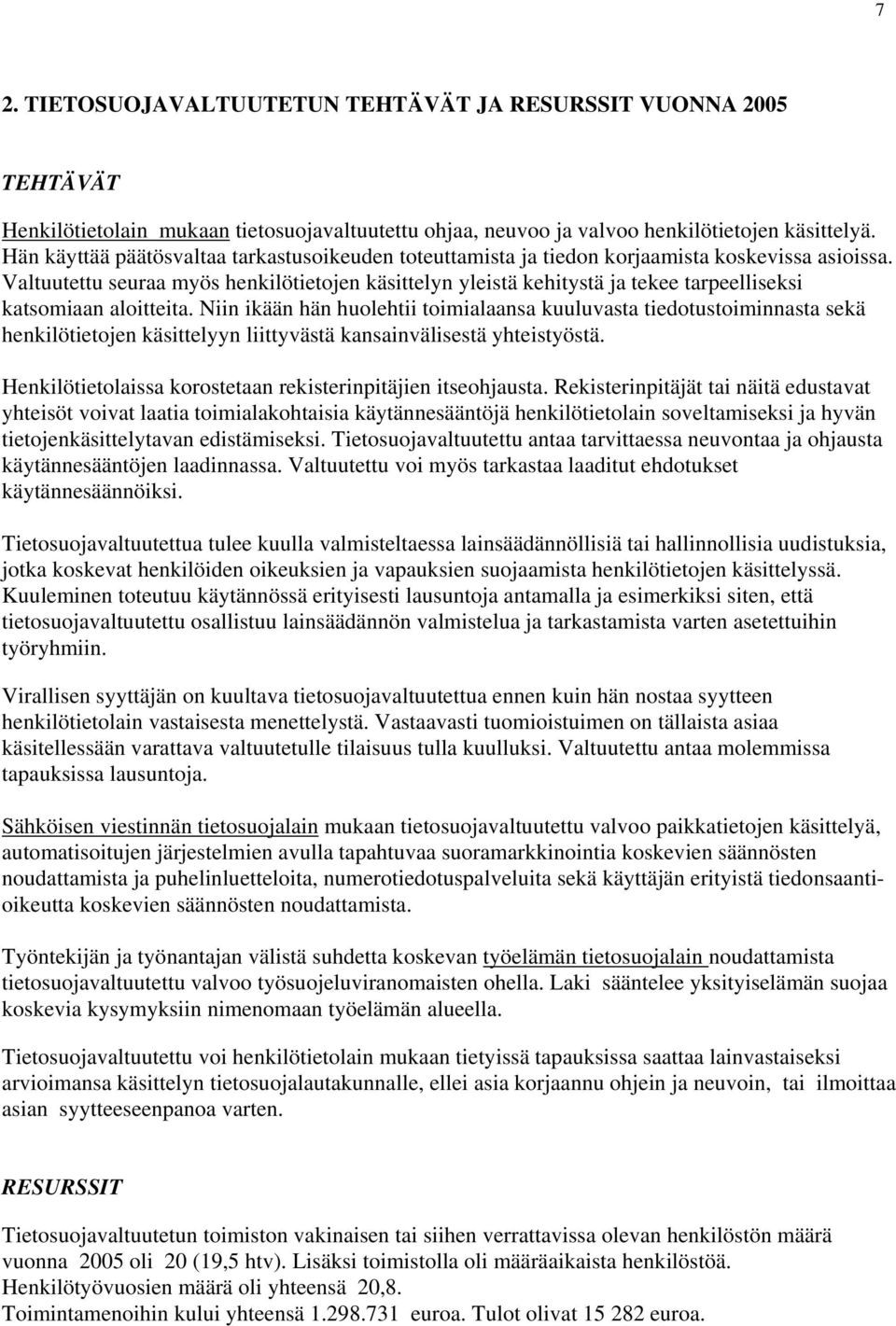 Valtuutettu seuraa myös henkilötietojen käsittelyn yleistä kehitystä ja tekee tarpeelliseksi katsomiaan aloitteita.