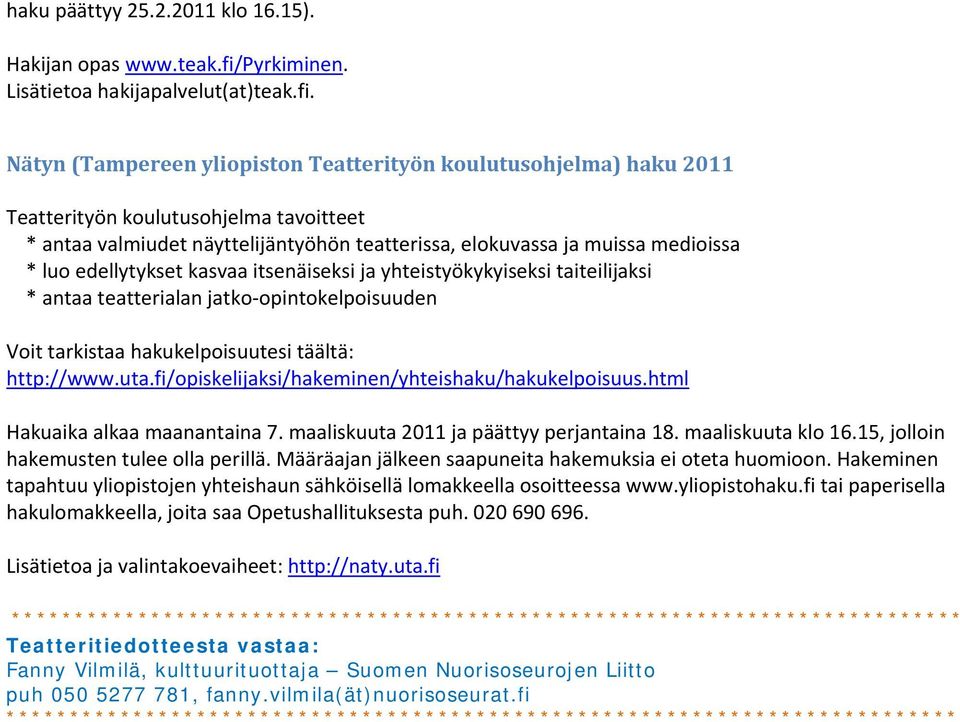 Nätyn (Tampereen yliopiston Teatterityön koulutusohjelma) haku 2011 Teatterityön koulutusohjelma tavoitteet * antaa valmiudet näyttelijäntyöhön teatterissa, elokuvassa ja muissa medioissa * luo