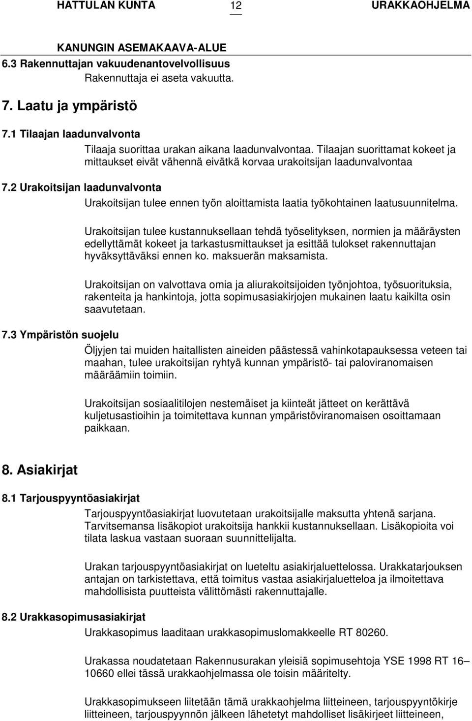 2 Urakoitsijan laadunvalvonta Urakoitsijan tulee ennen työn aloittamista laatia työkohtainen laatusuunnitelma.