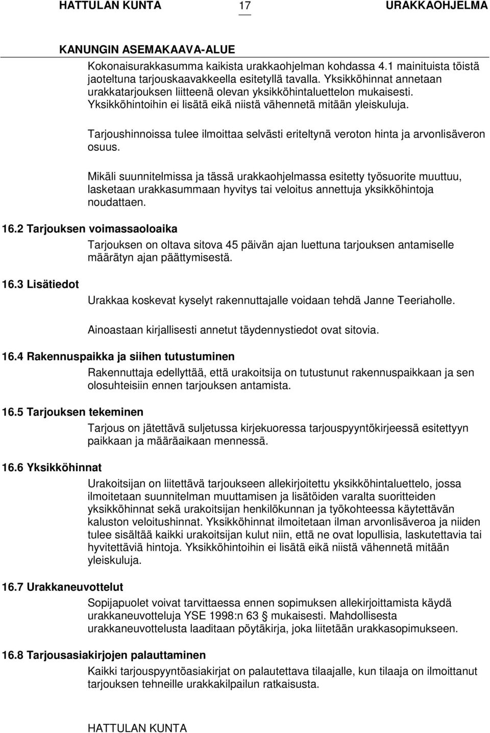 Tarjoushinnoissa tulee ilmoittaa selvästi eriteltynä veroton hinta ja arvonlisäveron osuus.