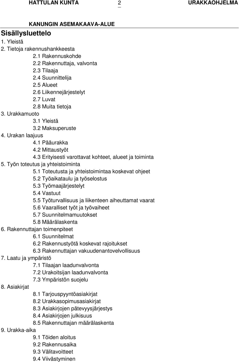 1 Toteutusta ja yhteistoimintaa koskevat ohjeet 5.2 Työaikataulu ja työselostus 5.3 Työmaajärjestelyt 5.4 Vastuut 5.5 Työturvallisuus ja liikenteen aiheuttamat vaarat 5.