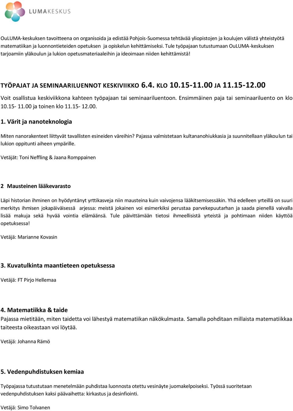 15-12.00 Voit osallistua keskiviikkona kahteen työpajaan tai seminaariluentoon. Ensimmäinen paja tai seminaariluento on klo 10