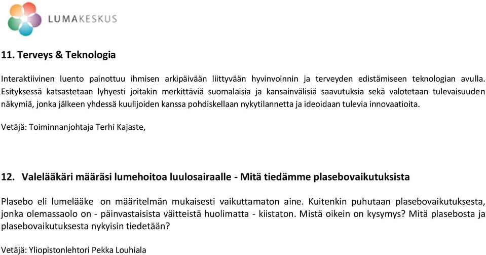 nykytilannetta ja ideoidaan tulevia innovaatioita. Vetäjä: Toiminnanjohtaja Terhi Kajaste, 12.