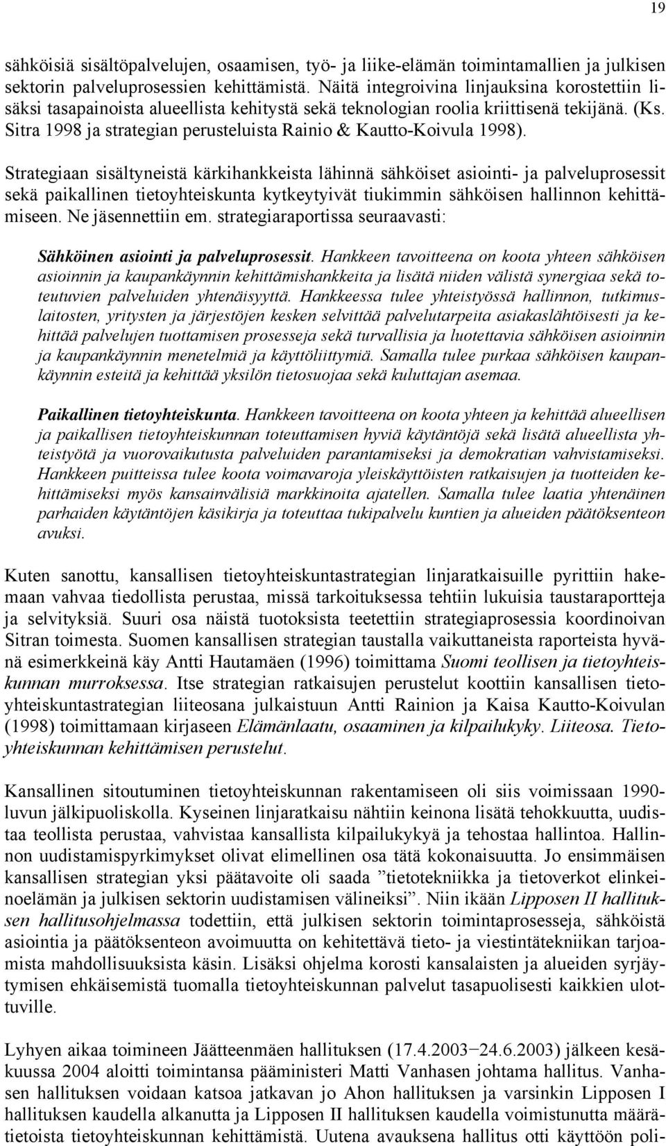 Sitra 1998 ja strategian perusteluista Rainio & Kautto-Koivula 1998).