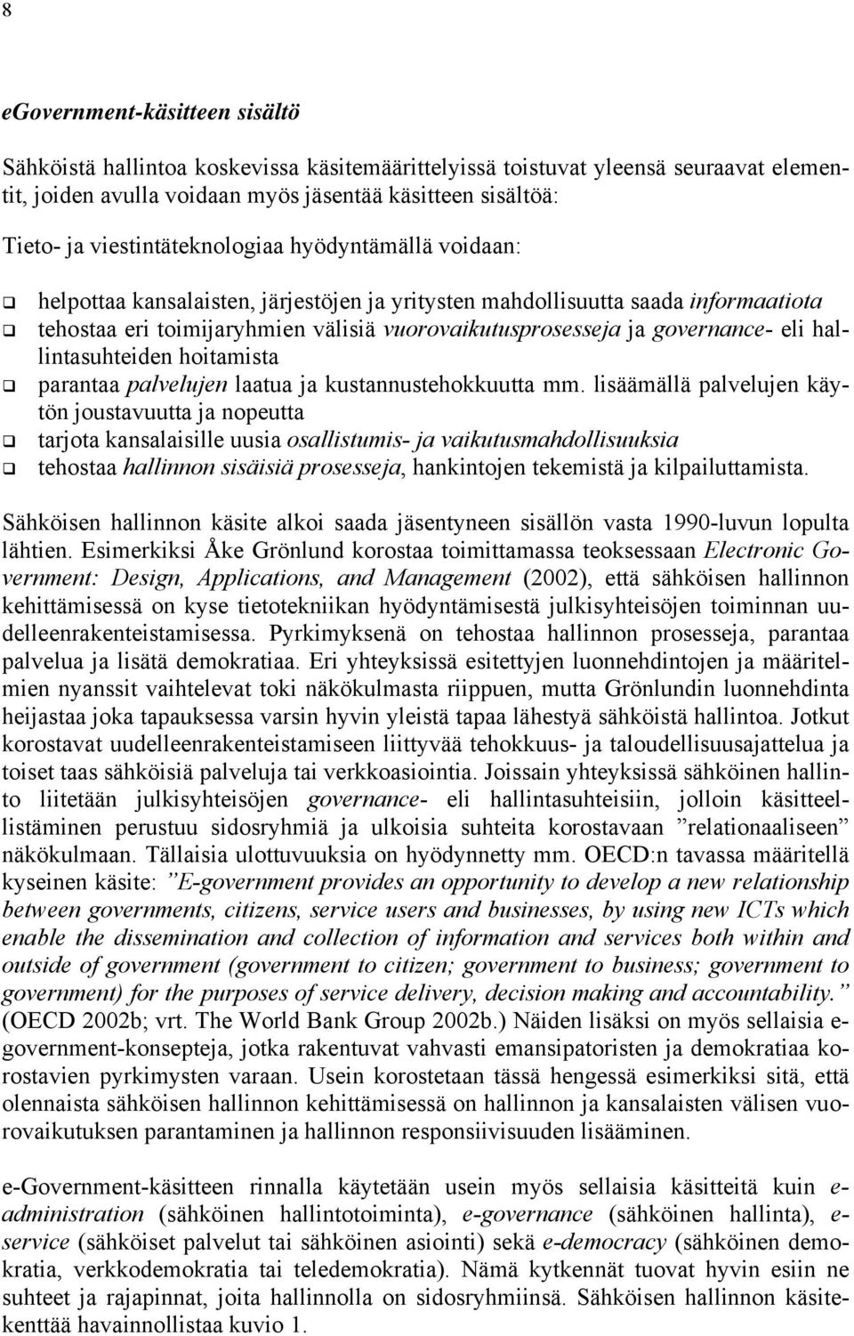 governance- eli hallintasuhteiden hoitamista parantaa palvelujen laatua ja kustannustehokkuutta mm.