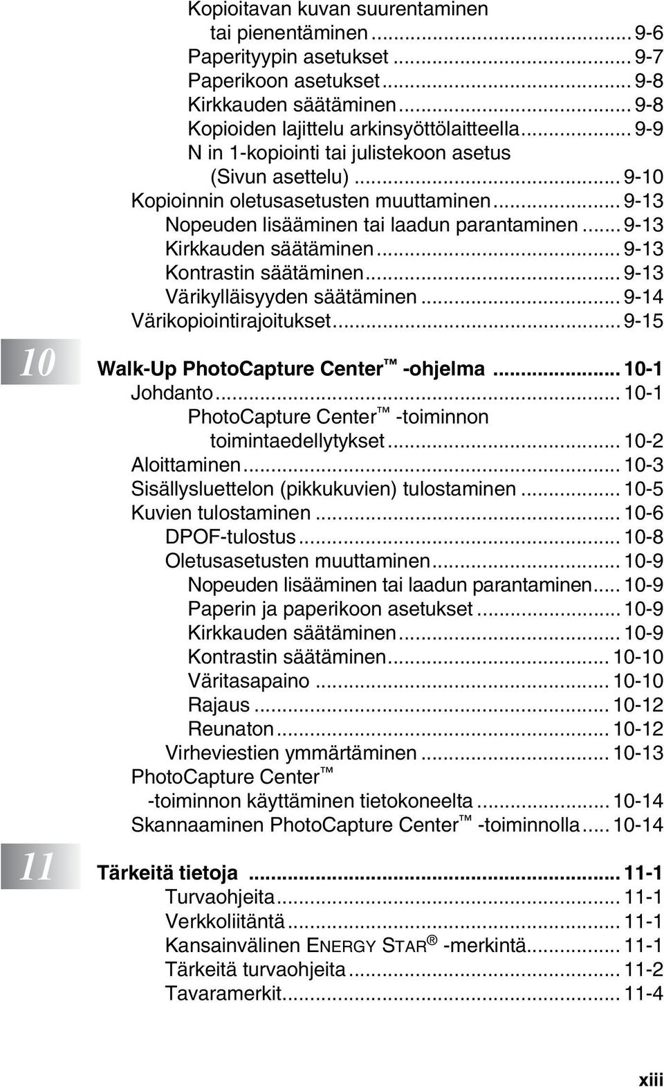 .. 9-13 Kontrastin säätäminen... 9-13 Värikylläisyyden säätäminen... 9-14 Värikopiointirajoitukset...9-15 10 Walk-Up PhotoCapture Center -ohjelma... 10-1 Johdanto.