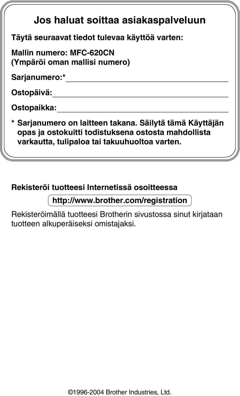 Säilytä tämä Käyttäjän opas ja ostokuitti todistuksena ostosta mahdollista varkautta, tulipaloa tai takuuhuoltoa varten.