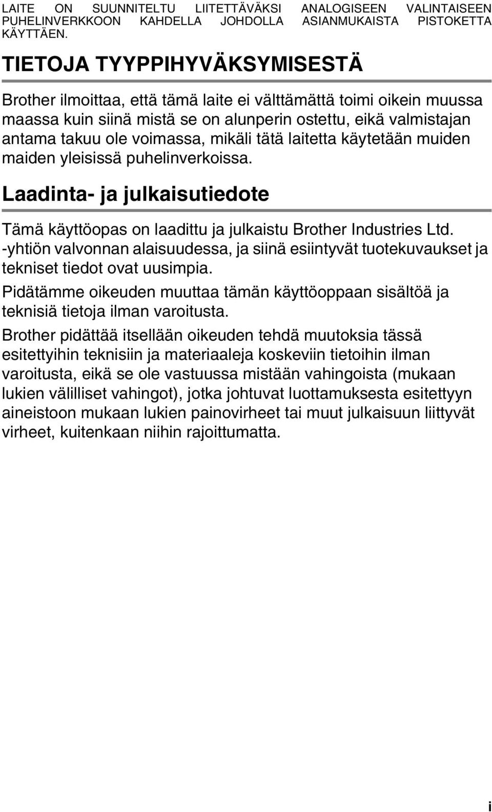 tätä laitetta käytetään muiden maiden yleisissä puhelinverkoissa. Laadinta- ja julkaisutiedote Tämä käyttöopas on laadittu ja julkaistu Brother Industries Ltd.