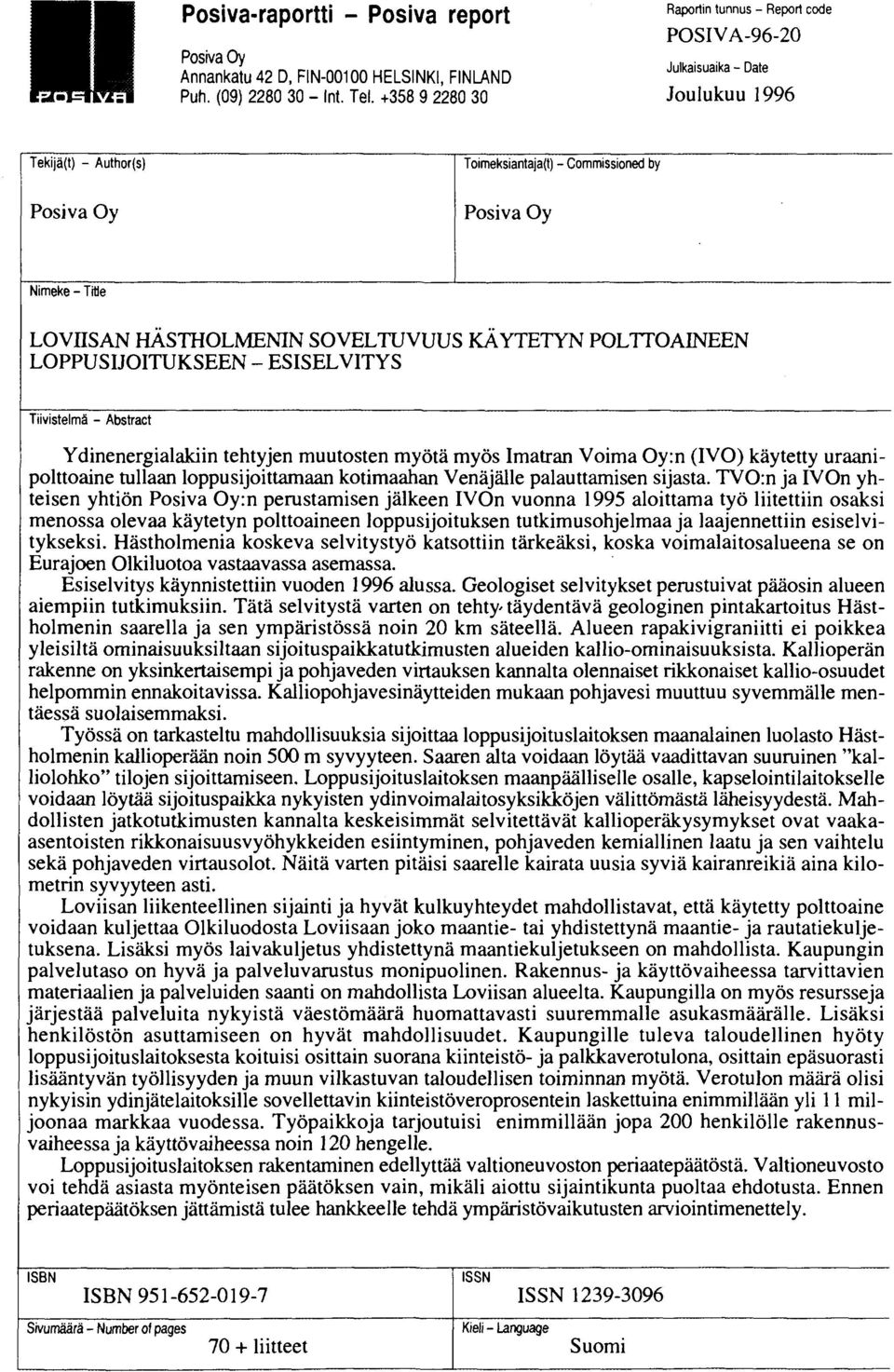ESISELVITYS Tiivistelmä - Abstract Ydinenergialakiin tehtyjen muutosten myötä myös Imatran Voima Oy:n (IVO) käytetty uraanipolttoaine tullaan loppusijoittamaan kotimaahan Venäjälle palauttamisen