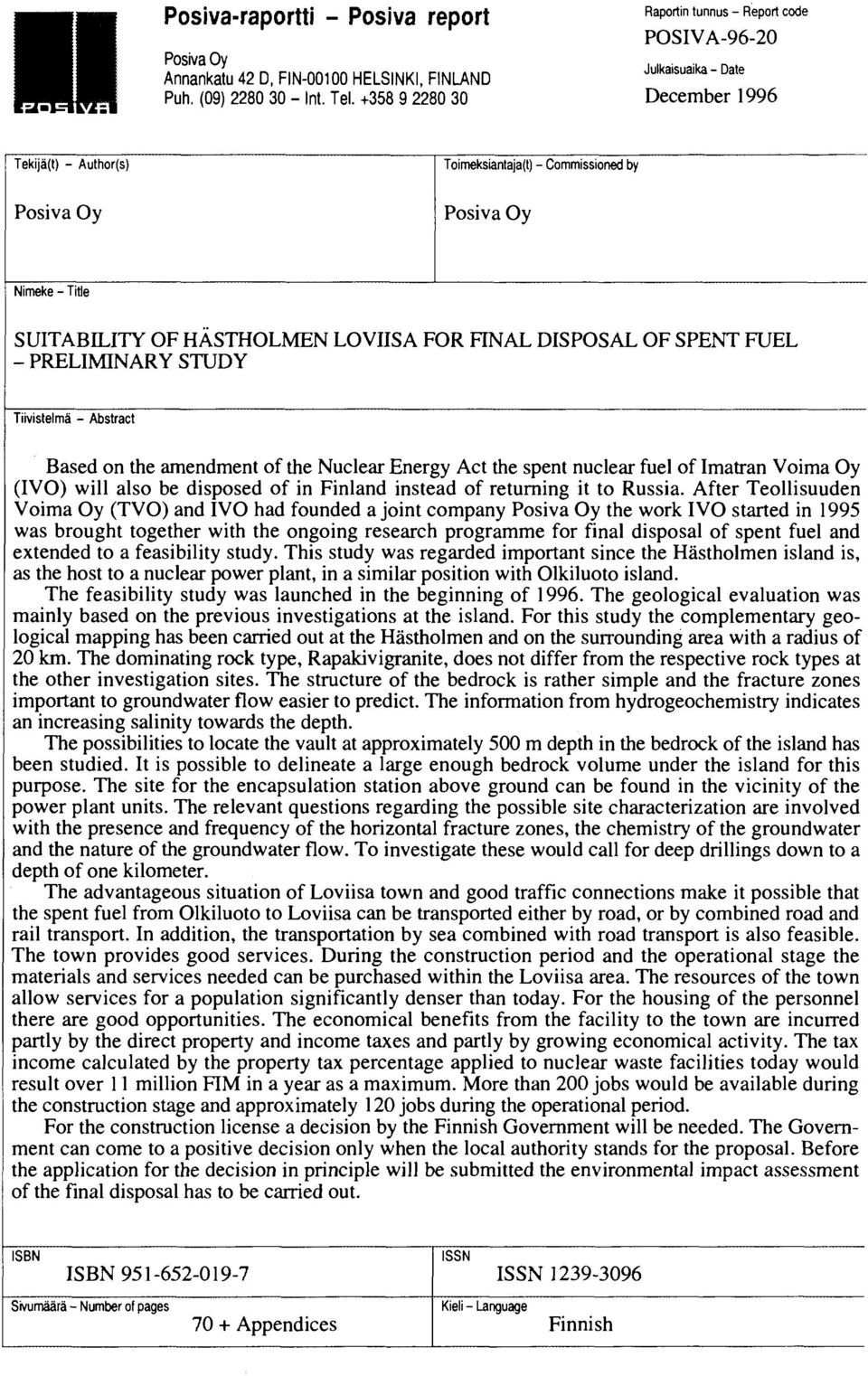 PRELIMINARY STUDY Tiivistelmä - Abstract Based on the amendment of the Nuclear Energy Act the spent nuclear fuel of Imatran Voima Oy (IVO) will also be disposed of in Finland instead of returning it