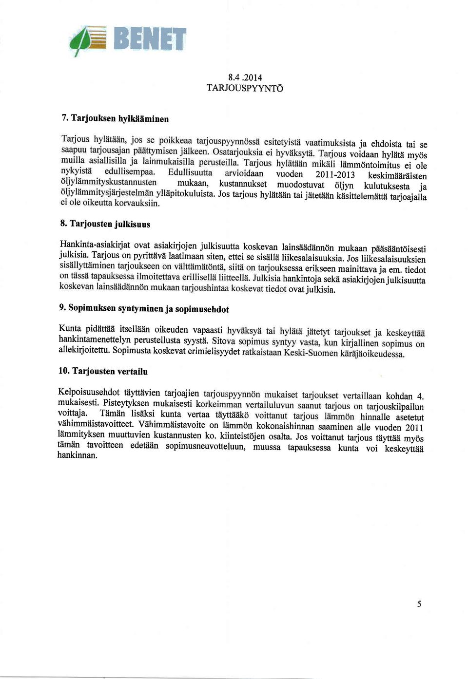 Jo s tarj ou s hyltitdrin tai j'dtetitiln kas itte lematta tarj o aj aila 8. Tarjousten julkisuus Hankinta-asiakirjat ovat asiakirjojen julkisuutta koskevan lainsaiidiinndn mukaan piias?