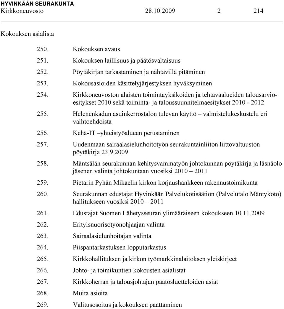 Kirkkoneuvoston alaisten toimintayksiköiden ja tehtäväalueiden talousarvioesitykset 2010 sekä toiminta- ja taloussuunnitelmaesitykset 2010-2012 255.