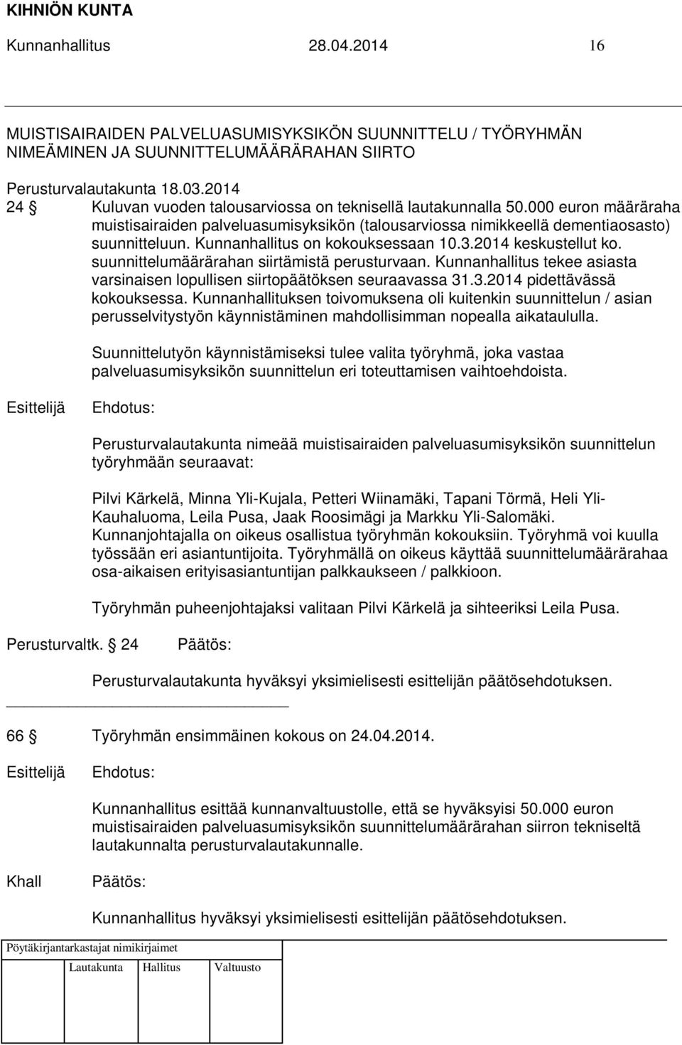 Kunnanhallitus on kokouksessaan 10.3.2014 keskustellut ko. suunnittelumäärärahan siirtämistä perusturvaan. Kunnanhallitus tekee asiasta varsinaisen lopullisen siirtopäätöksen seuraavassa 31.3.2014 pidettävässä kokouksessa.