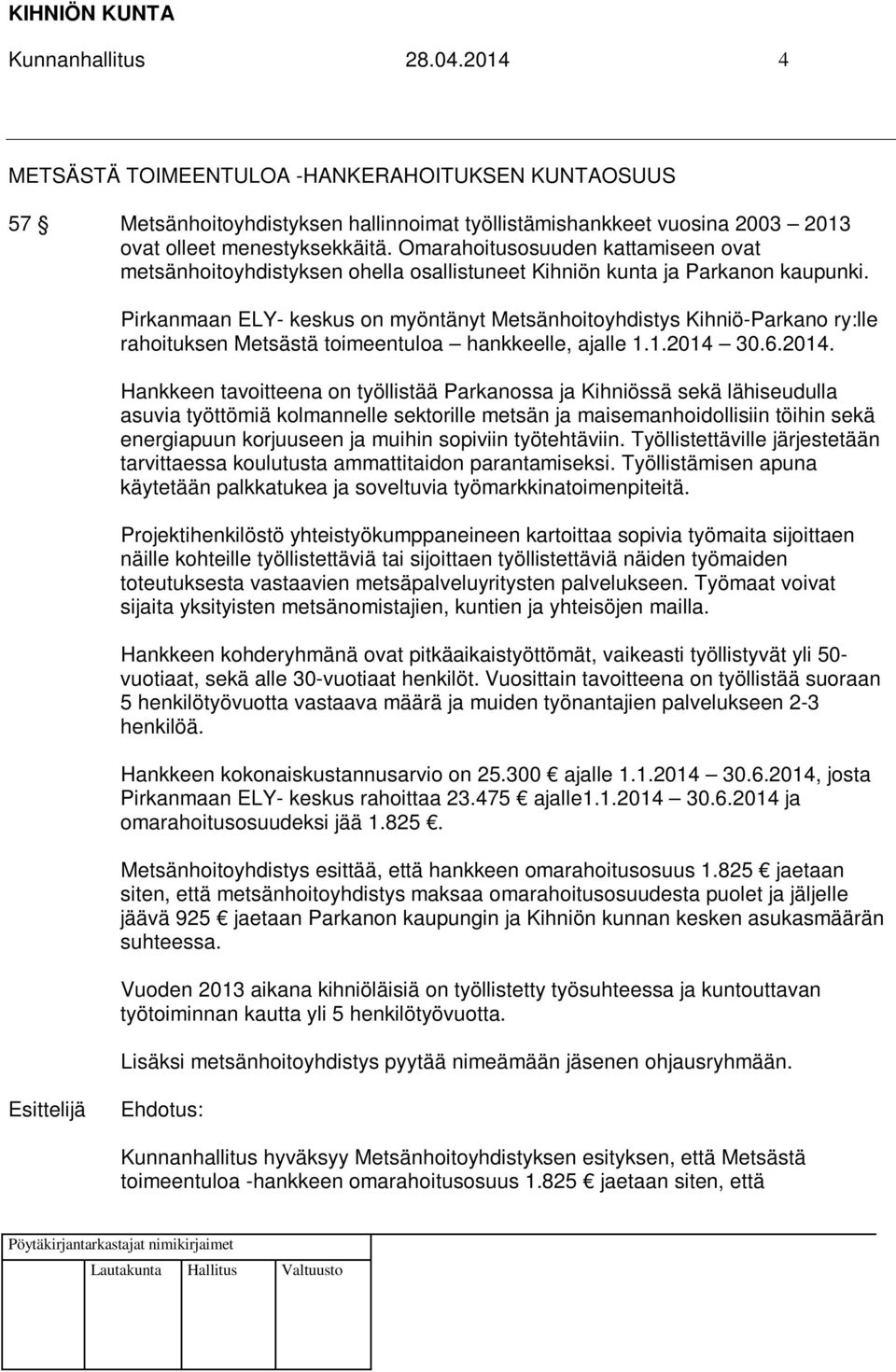 Pirkanmaan ELY- keskus on myöntänyt Metsänhoitoyhdistys Kihniö-Parkano ry:lle rahoituksen Metsästä toimeentuloa hankkeelle, ajalle 1.1.2014 