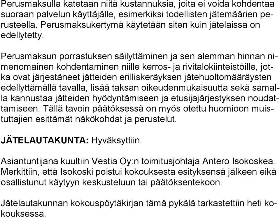 Perusmaksun porrastuksen säilyttäminen ja sen alemman hinnan nimen omai nen kohdentaminen niille kerros- ja rivitalokiinteistöille, jotka ovat järjestäneet jätteiden erilliskeräyksen