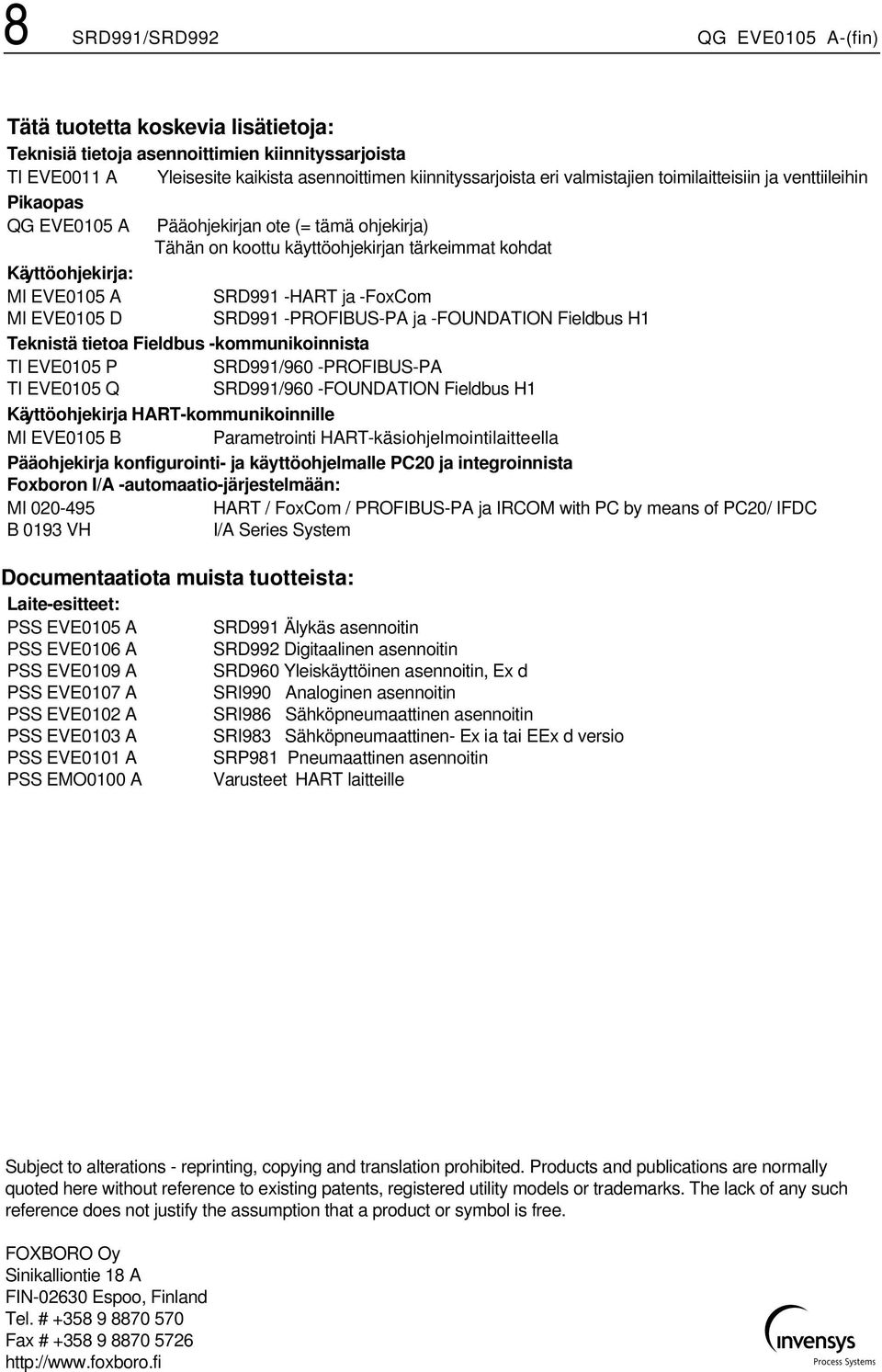 ja -FoxCom MI EVE0105 D SRD991 -PROFIBUS-PA ja -FOUNDATION Fieldbus H1 Teknistä tietoa Fieldbus -kommunikoinnista : TI EVE0105 P SRD991/960 -PROFIBUS-PA TI EVE0105 Q SRD991/960 -FOUNDATION Fieldbus