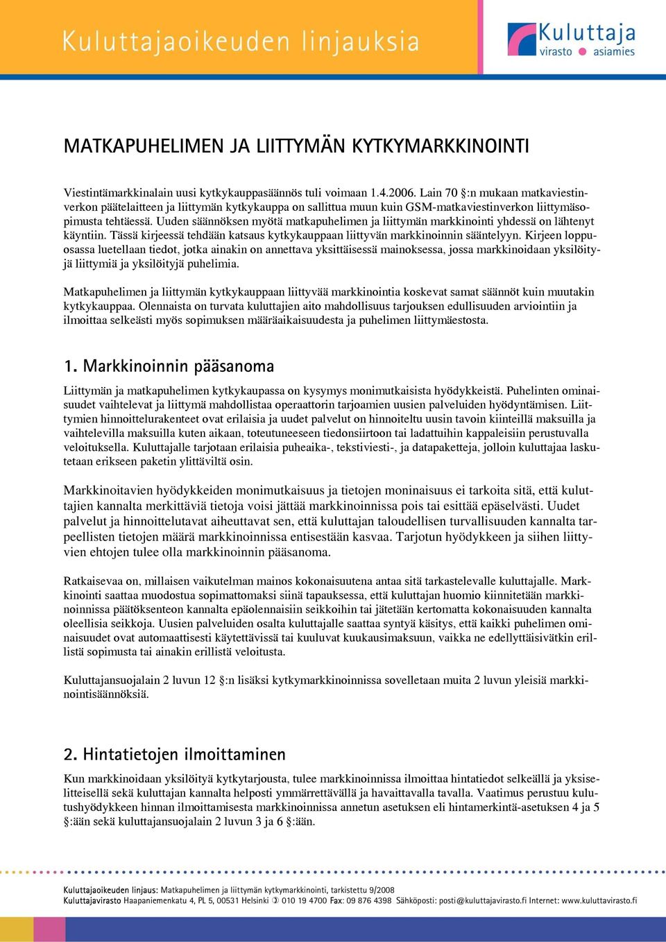 Uuden säännöksen myötä matkapuhelimen ja liittymän markkinointi yhdessä on lähtenyt käyntiin. Tässä kirjeessä tehdään katsaus kytkykauppaan liittyvän markkinoinnin sääntelyyn.