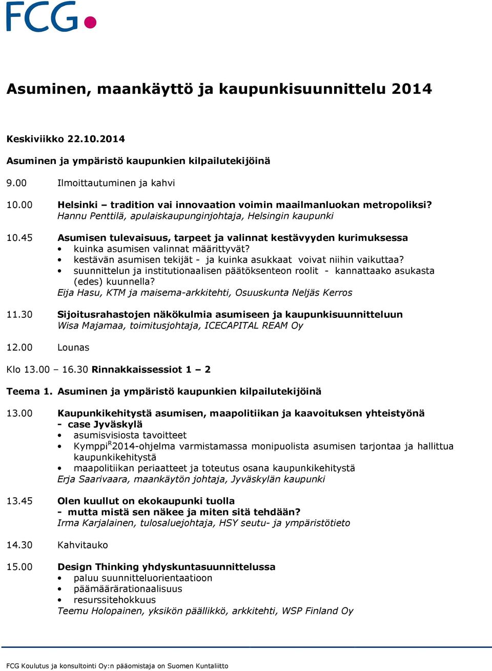 45 Asumisen tulevaisuus, tarpeet ja valinnat kestävyyden kurimuksessa kuinka asumisen valinnat määrittyvät? kestävän asumisen tekijät - ja kuinka asukkaat voivat niihin vaikuttaa?