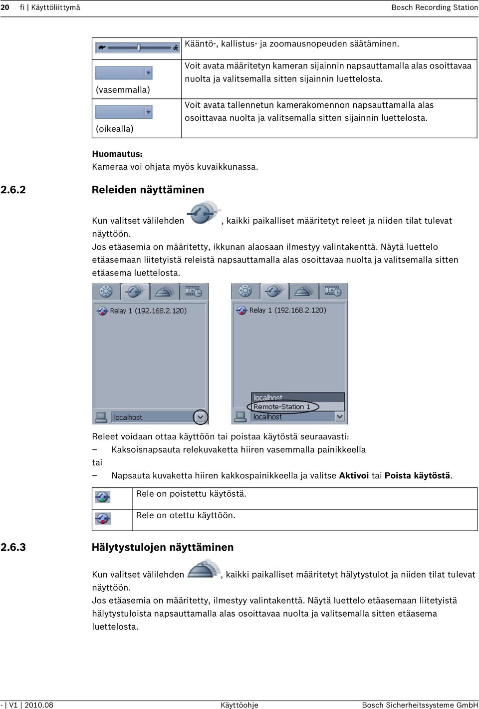Voit avata tallennetun kamerakomennon napsauttamalla alas osoittavaa nuolta ja valitsemalla sitten sijainnin luettelosta. Huomautus: Kameraa voi ohjata myös kuvaikkunassa. 2.6.