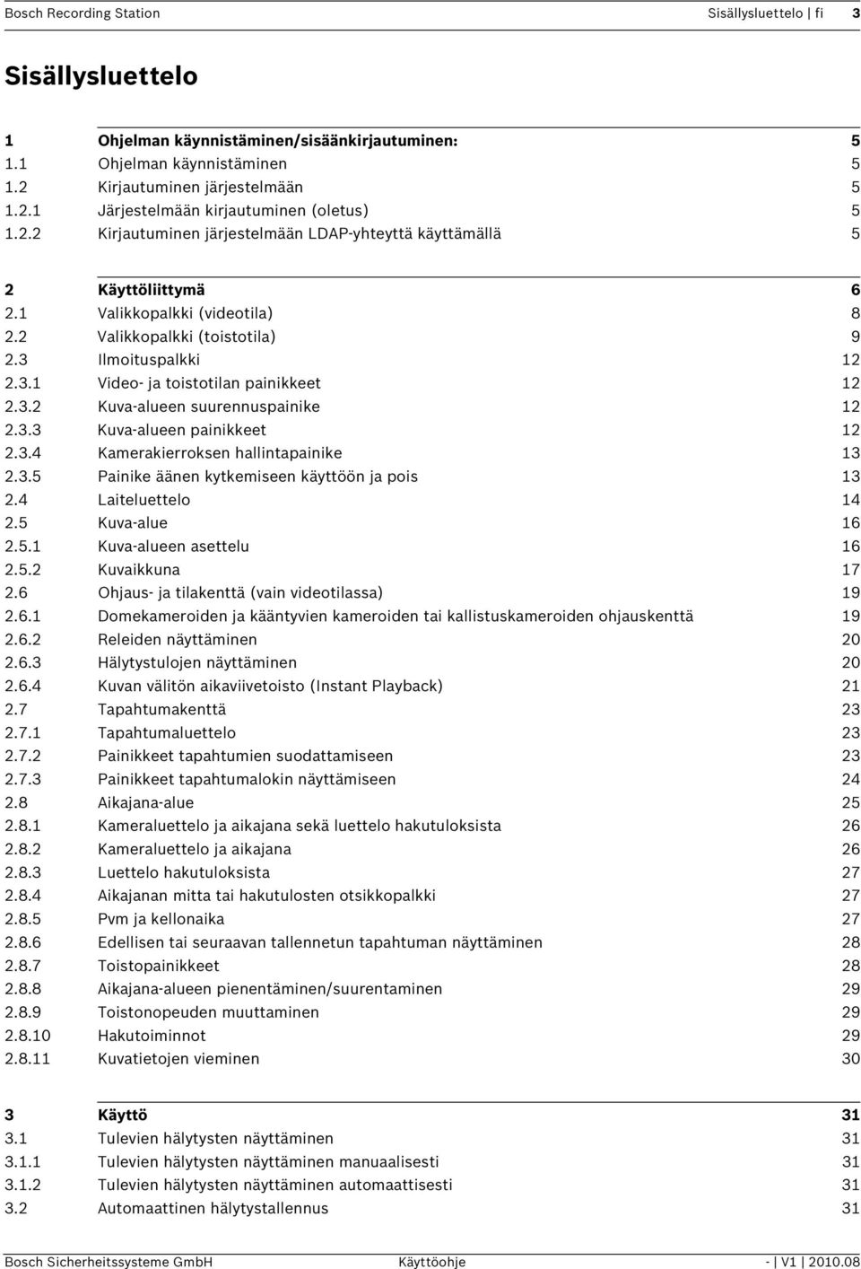 3.2 Kuva-alueen suurennuspainike 12 2.3.3 Kuva-alueen painikkeet 12 2.3.4 Kamerakierroksen hallintapainike 13 2.3.5 Painike äänen kytkemiseen käyttöön ja pois 13 2.4 Laiteluettelo 14 2.