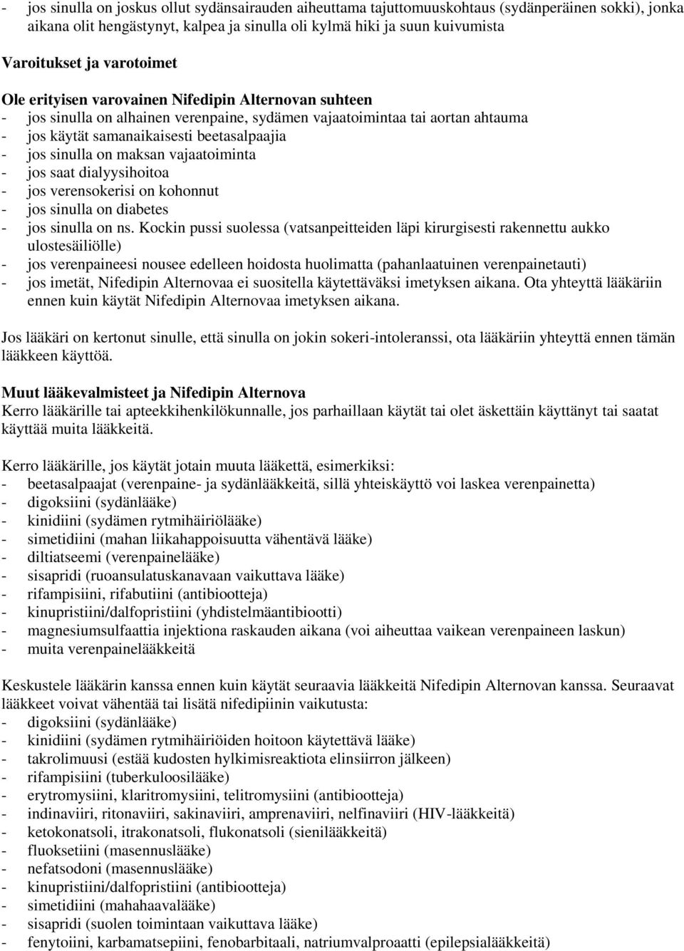 sinulla on maksan vajaatoiminta - jos saat dialyysihoitoa - jos verensokerisi on kohonnut - jos sinulla on diabetes - jos sinulla on ns.